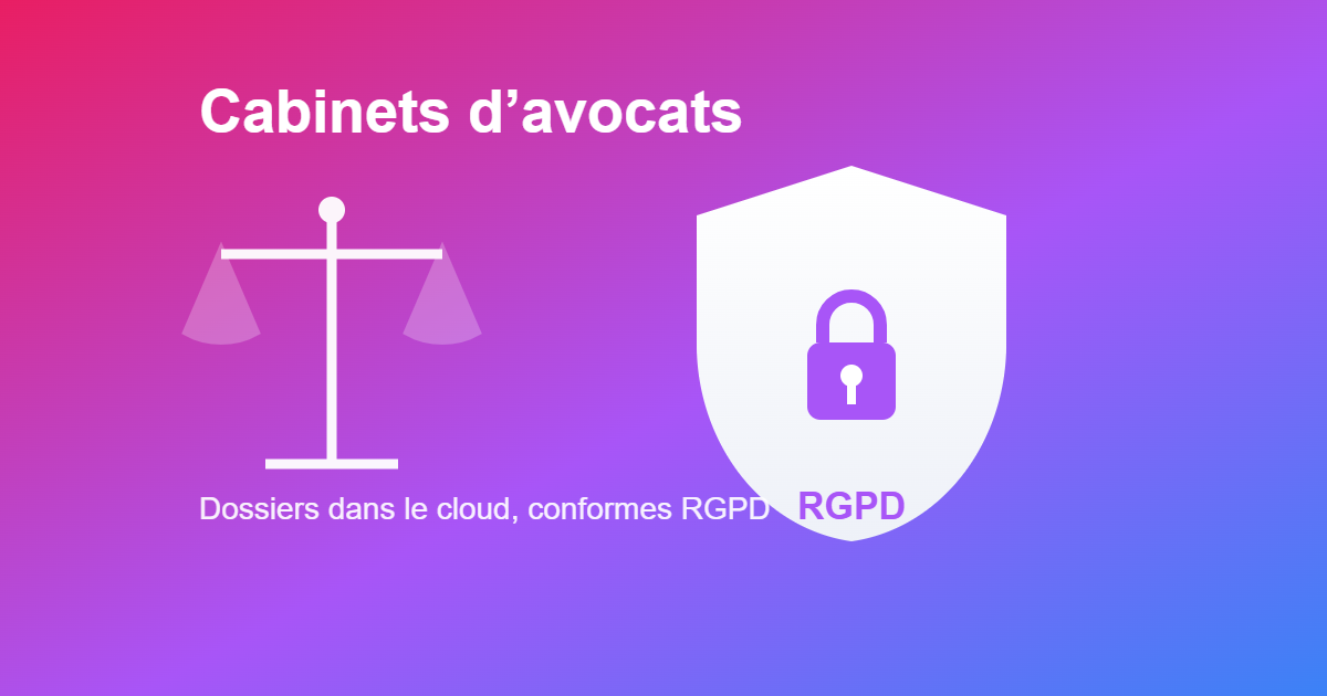 Stockage cloud sécurisé et conforme RGPD pour les dossiers d’avocats