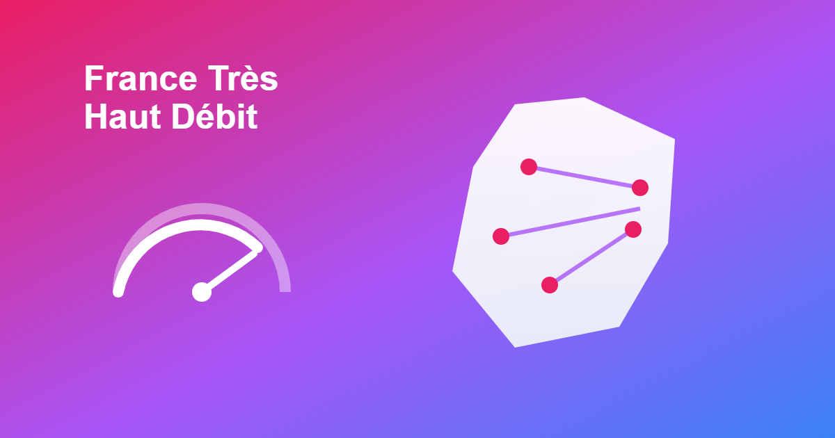 Plan France Très Haut Débit : déploiement de la fibre sur le territoire